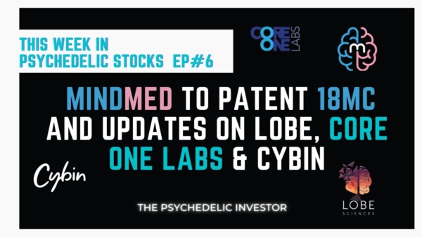 MindMed Patents 18MC? A new Psychedelic ETF? [ Plus more MMED/MMEDF, LOBE, CYBIN & COOL Updates]